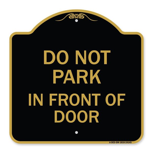 Signmission Designer Series Do Not Park in Front of Door, Black & Gold Aluminum Sign, 18" x 18", BG-1818-24145 A-DES-BG-1818-24145